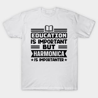 Education is important, but harmonica is importanter T-Shirt